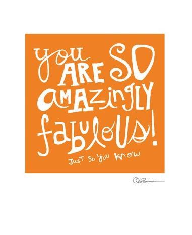 you are amazingly fabulous